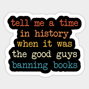 Tell Me A Time In History When It Was Good Guys Banning Book Sticker